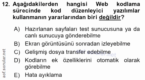 12. soru: Aşağıdakilerden hangisi Web kodlama sürecinde kod düzenleyici yazılımlar kullanmanın yararlarından biri değildir? A)…