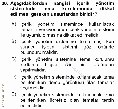 20. soru: Aşağıdakilerden hangisi içerik yönetim sisteminde tema kurulumunda dikkat edilmesi gereken unsurlardan biridir? A) İç…