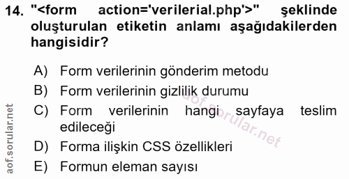 14. soru: "<form action=verilerial.php'>" şeklinde oluşturulan etiketin anlamı aşağıdakilerden hangisidir? A) Form verilerinin…