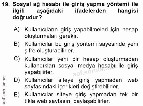 19. soru: Sosyal ağ hesabı ile giriş yapma yöntemi ile ilgili aşağıdaki ifadelerden hangisi doğrudur? A) Kullanıcıların giriş y…