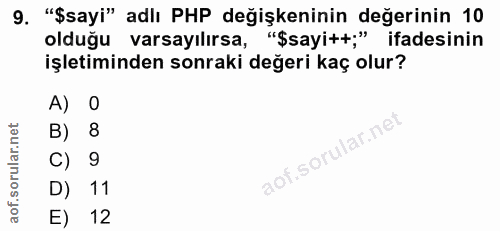 9. soru: "§sayi" adlı PHP değişkeninin değerinin 10 olduğu varsayılırsa, "§sayit+;" ifadesinin işletiminden sonraki değeri kaç…