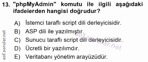 13. soru: "phpMyAdmin" komutu ile ilgili aşağıdaki ifadelerden hangisi doğrudur? A) Istemci taraflı script dili derleyicisidir.…