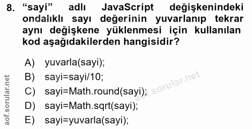 8. soru: "sayi" adlı JavaScript değişkenindeki ondalıklı sayı değerinin yuvarlanıp tekrar aynı değişkene yüklenmesi için kulla…