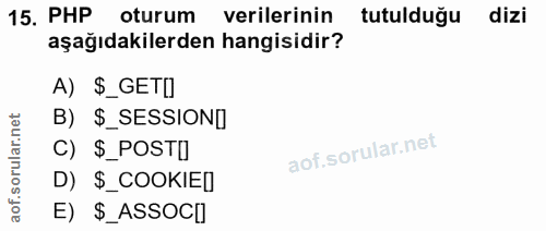 15. soru: PHP oturum verilerinin tutulduğu dizi aşağıdakilerden hangisidir? A) Ş_GET[ rular.net B) $_SESSIONI c) $_POSTI aof.s…