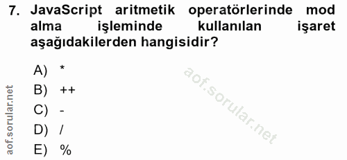 7. soru: JavaScript aritmetik operatörlerinde mod alma işleminde kullanılan işaret aşağıdakilerden hangisidir? A)* B) ++ C) -…