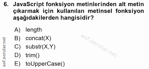 6. soru: JavaScript fonksiyon metinlerinden alt metin çıkarmak için kullanılan metinsel fonksiyon aşağıdakilerden hangisidir?…