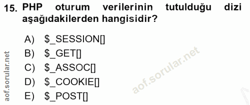 15. soru: PHP oturum verilerinin tutulduğu dizi aşağıdakilerden hangisidir? A) $_SESSIONI B) $_GETD C) $_ASSOCI D) §_COOKIE[ E)…