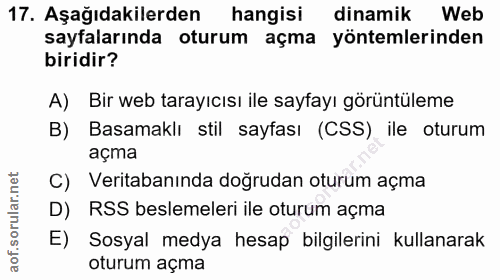 17. soru: Aşağıdakilerden hangisi dinamik Web sayfalarında oturum açma yöntemlerinden biridir? A) Bir web tarayıcısı ile sayfay…