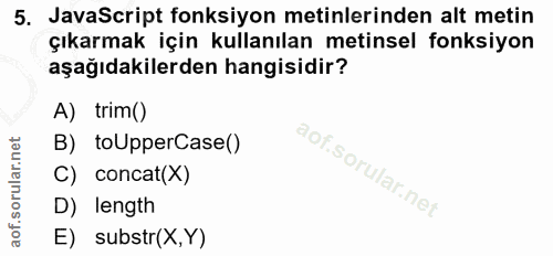 5. soru: JavaScript fonksiyon metinlerinden alt metin çıkarmak için kullanılan metinsel fonksiyon aşağıdakilerden hangisidir?…
