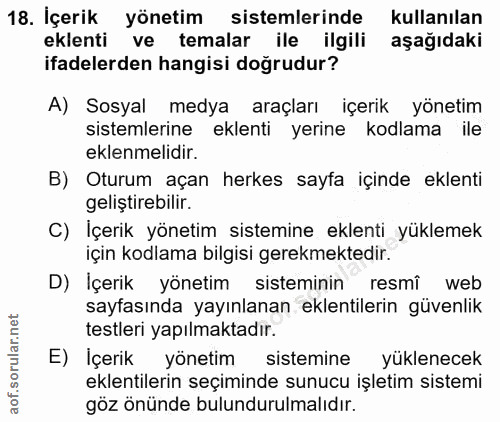 18. soru: İçerik yönetim sistemlerinde kullanılan eklenti ve temalar ile ilgili aşağıdaki ifadelerden hangisi doğrudur? A) Sosy…