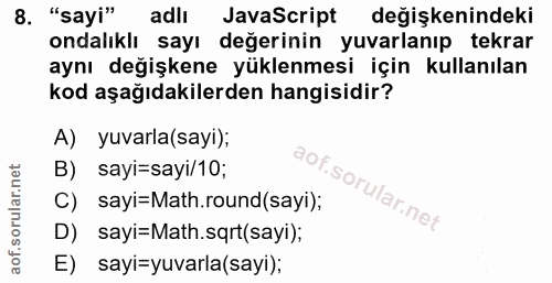 8. soru: "sayi" adlı JavaScript değişkenindeki ondalıklı sayı değerinin yuvarlanıp tekrar aynı değişkene yüklenmesi için kulla…