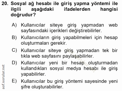 20. soru: Sosyal ağ hesabı ile giriş yapma yöntemi ile ilgili aşağıdaki ifadelerden hangisi doğrudur? A) Kullanıcılar siteye gi…