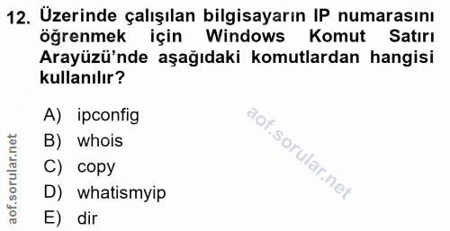 12. soru: Üzerinde çalışılan bilgisayarın IP numarasını öğrenmek için Windows Komut Satırı Arayüzü'nde aşağıdaki komutlardan ha…