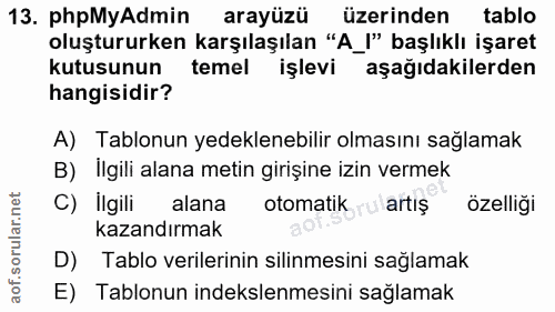13. soru: phpMyAdmin arayüzü üzerinden tablo oluştururken karşılaşılan "A_I" başlıklı işaret kutusunun temel işlevi aşağıdakile…