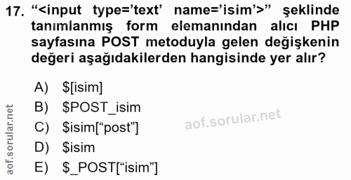 17. soru: "cinput type='text' name='isim'>" şeklinde tanimlanmış form elemanından alıcı PHP sayfasına POST metoduyla gelen deği…