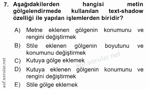 7. soru: Aşağıdakilerden hangisi metin gölgelendirmede kullanılan text-shadow özelliği ile yapılan işlemlerden biridir? A) Met…