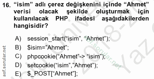 16. soru: "isim" adlı çerez değişkenini içinde "Ahmet" verisi olacak şekilde oluşturmak için kullanılacak PHP, ifadesi aşağıdak…