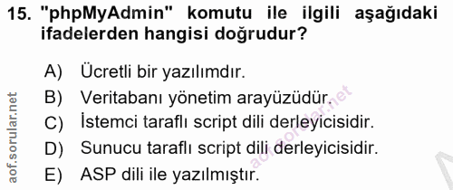 15. soru: "phpMyAdmin" komutu ile ilgili aşağıdaki ifadelerden hangisi doğrudur? A) Ücretli bir yazılımdır. B) Veritabanı yönet…