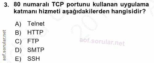 3. soru: 80 numaralı TCP portunu kullanan uygulama katmanı hizmeti aşağıdakilerden hangisidir? A) Telnet B) HTTP C) FTP D) SMT…