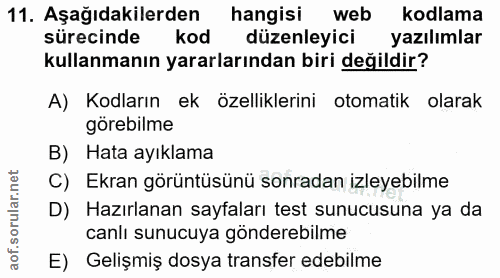 11. soru: Aşağıdakilerden hangisi web kodlama sürecinde kod düzenleyici yazılımlar kullanmanın yararlarından biri değildir? A)…