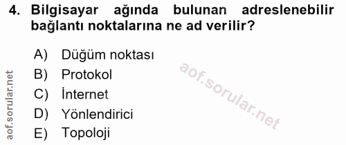 4. soru: Bilgisayar ağında bulunan adreslenebilir bağlantı noktalarına ne ad verilir? A) Düğüm noktası B) Protokol C) internet…