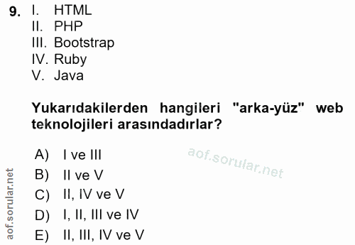 9. soru: I. HTML II. PHP IlI. Bootstrap IV. Ruby V. Java Yukarıdakilerden hangileri "arka-yüz" web teknolojileri arasındadırla…
