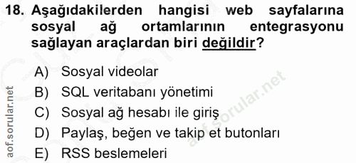 18. soru: Aşağıdakilerden hangisi web sayfalarına sosyal ag ortamlarının entegrasyonu sağlayan araçlardan biri değildir? A) Sos…