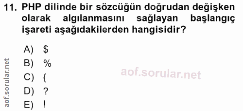 11. soru: PHP dilinde bir sözcüğün doğrudan değişken olarak algılanmasını sağlayan başlangıç işareti aşağıdakilerden hangisidir…