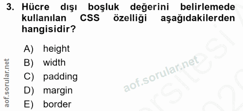 3. soru: Hücre dışı boşluk değerini belirlemede kullanılan CSS özelliği aşağıdakilerden hangisidir? A) height B) width C) padd…