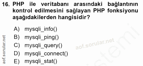 16. soru: PHP ile veritabanı arasındaki bağlantının kontrol edilmesini sağlayan PHP fonksiyonu aşağıdakilerden hangisidir? A) m…