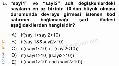 5. soru: "sayi1" ve "sayi2" adlı değişkenlerdeki sayıların en az birinin 10'dan büyük olması durumunda devreye girmesi istenen…
