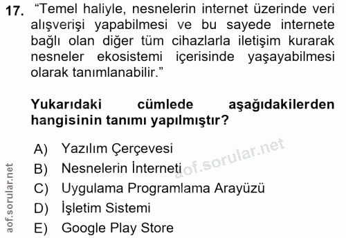 17. soru: "Temel haliyle, nesnelerin internet üzerinde veri alışverişi yapabilmesi ve bu sayede internete bağlı olan diğer tüm…