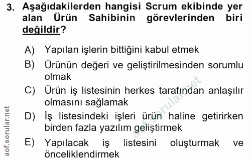 3. soru: Aşağıdakilerden hangisi Scrum ekibinde yer alan Urün Sahibinin görevlerinden biri değildir? A) Yapılan işlerin bittiğ…