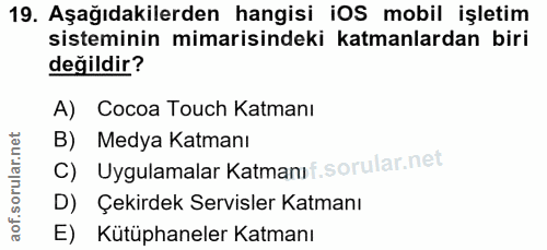 19. soru: Aşağıdakilerden hangisi iOS mobil işletim sisteminin mimarisindeki katmanlardan biri değildir? A) Cocoa Touch Katmanı…