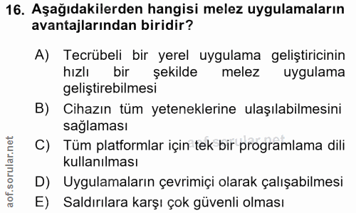 16. soru: Aşağıdakilerden hangisi melez uygulamaların avantajlarından biridir? A) Tecrübeli bir yerel uygulama geliştiricinin h…