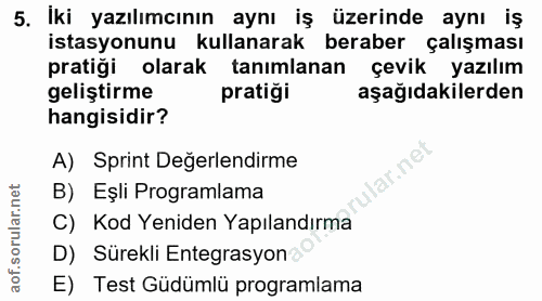 5. soru: İki yazılımcının aynı iş üzerinde aynı iş istasyonunu kullanarak beraber çalışması pratiği olarak tanımlanan çevik ya…