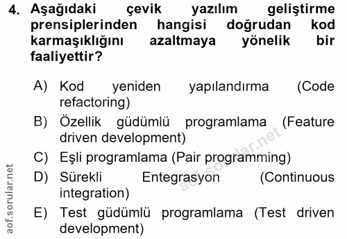 4. soru: Aşağıdaki çevik yazılım gelistirme prensiplerinden hangisi doğrudan kod karmaşıklığını azaltmaya yönelik bir faaliyet…