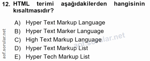 12. soru: HTML terimi aşağıdakilerden hangisinin kısaltmasıdır? A) Hyper Text Markup Language B) Hyper Text Marker Language C)…