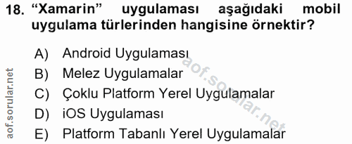 18. soru: "Xamarin" uygulaması aşağıdaki mobil uygulama türlerinden hangisine örnektir? A) Android Uygulaması B) Melez Uygulama…