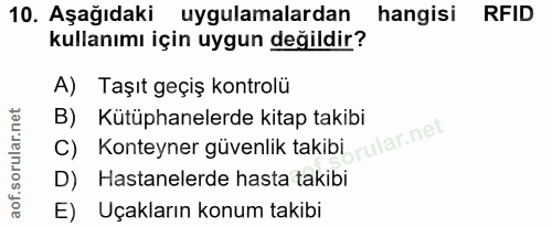 10. soru: Aşağıdaki uygulamalardan hangisi RFID kullanımı için uygun değildir? A) Taşıt geçiş kontrolü B) Kütüphanelerde kitap…