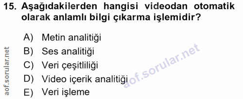 15. soru: Aşağıdakilerden hangisi videodan otomatik olarak anlamlı bilgi çıkarma işlemidir? A) Metin analitiği B) Ses analitiği…
