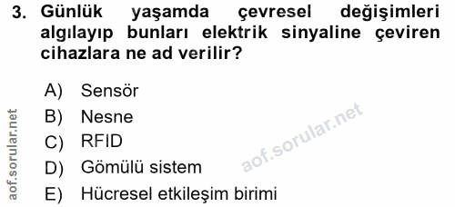 3. soru: Günlük yaşamda çevresel değişimleri algılayıp bunları elektrik sinyaline çeviren cihazlara ne ad verilir? A) Sensör B…