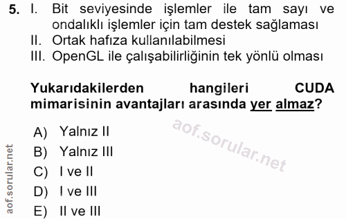 5. soru: l. Bit seviyesinde işlemler ile tam sayı ve ondalıklı işlemler için tam destek sağlaması II. Ortak hafıza kullanılabi…