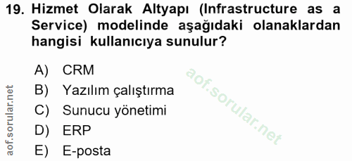 19. soru: Hizmet Olarak Altyapı (Infrastructure as a Service) modelinde aşağıdaki olanaklardan hangisi kullanıcıya sunulur? A)…