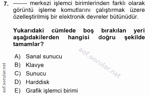 7. soru: - merkezi işlemci birimlerinden farklı olarak görüntü işleme komutlarını çalıştırmak üzere özelleştirilmiş bir elektr…