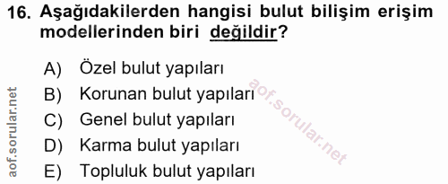 16. soru: Aşağıdakilerden hangisi bulut bilişim erişim modellerinden biri değildir? A) Özel bulut yapıları B) Korunan bulut yap…