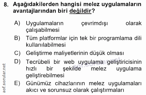 8. soru: Aşağıdakilerden hangisi melez uygulamaların avantajlarından biri değildir? A) Uygulamaların çevrimdışı olarak çalışab…