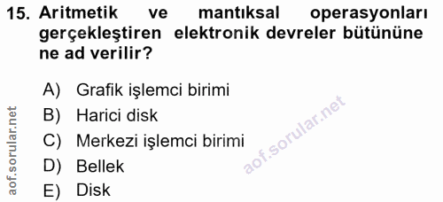 15. soru: Aritmetik ve mantıksal operasyonları gerçekleştiren elektronik devreler bütününe ne ad verilir? A) Grafik işlemci bir…