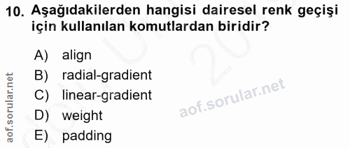 10. soru: Aşağıdakilerden hangisi dairesel renk geçişi için kullanılan komutlardan biridir? A) align radial-gradient C) linear-…