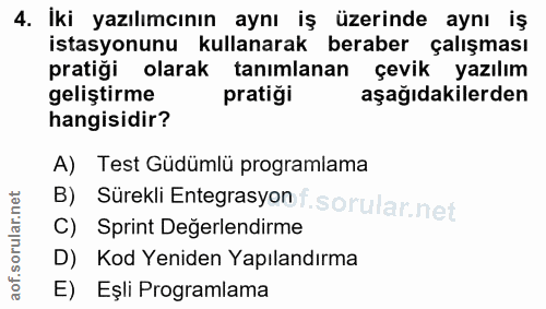 4. soru: Iki yazılımcının aynı iş üzerinde aynı iş istasyonunu kullanarak beraber çalışması pratiği olarak tanımlanan çevik ya…